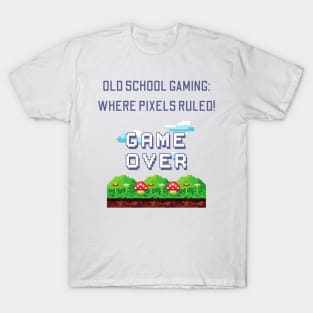 Old School Gaming: Where Pixels Ruled! T-Shirt